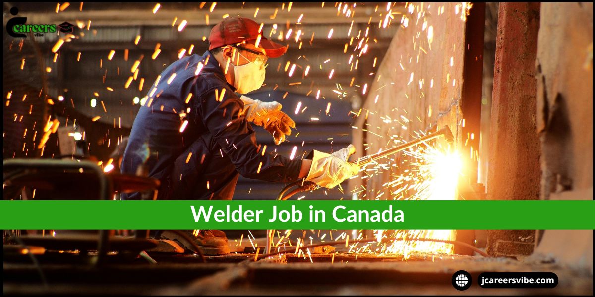 Welder Job in Canada. This post includes all the detailed information required to apply for this job and work as a welder in Canada.